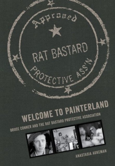 Welcome to Painterland – Bruce Conner and the Rat Bastard Protective Association