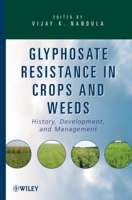 Glyphosate Resistance in Crops and Weeds – History  Development and Management