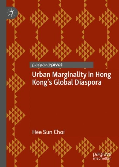 Urban Marginality in Hong Kong''s Global Diaspora