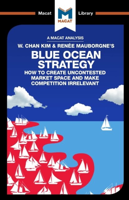 An Analysis of W. Chan Kim and Renée Mauborgne''s Blue Ocean Strategy