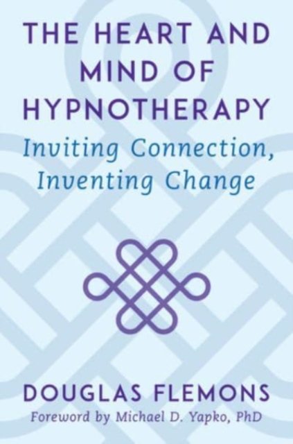 The Heart and Mind of Hypnotherapy – Inviting Connection, Inventing Change