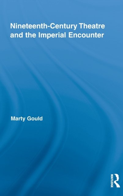 Nineteenth-Century Theatre and the Imperial Encounter