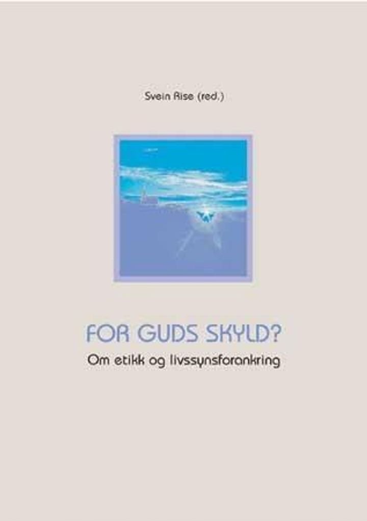 For Guds skyld? - om etikk og livssynsforankring