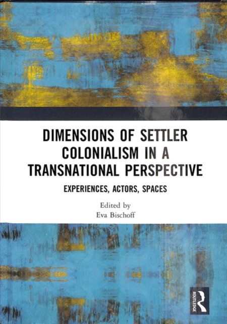 Dimensions of Settler Colonialism in a Transnational Perspective