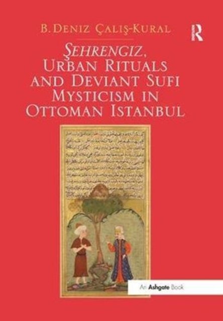 Sehrengiz, Urban Rituals and Deviant Sufi Mysticism in Ottoman Istanbul