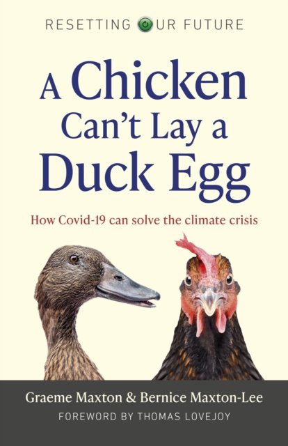 Resetting Our Future: A Chicken Can't Lay a Duck Lay a Duck Egg: How Covid–19 can solve the climate crisis