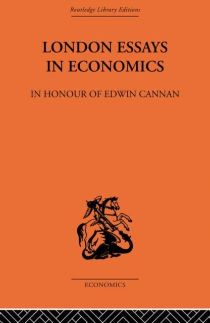 London Essays in Economics: In Honour of Edwin Cannan