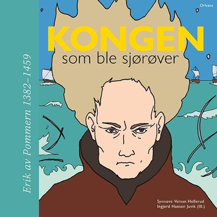 Kongen som ble sjørøver - Erik av Pommern 1382-1459