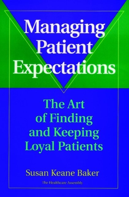 Managing Patient Expectations: The Art of Finding & Keeping Loyal Patients