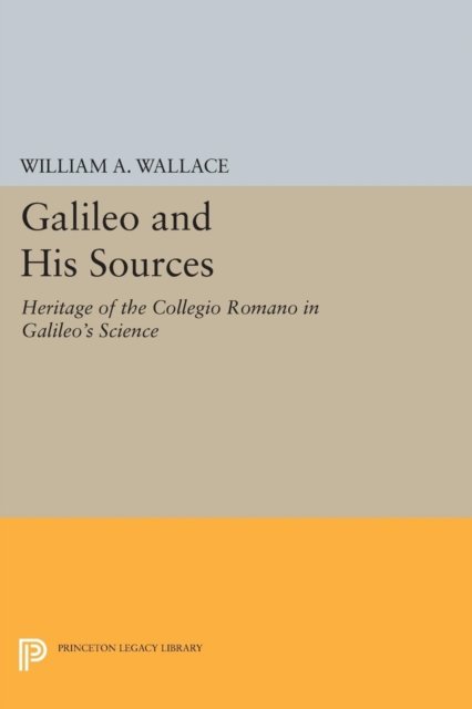 Galileo and His Sources – Heritage of the Collegio Romano in Galileo`s Science
