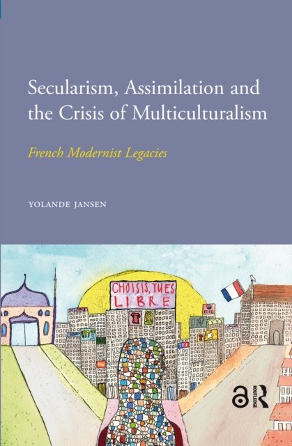 Secularism, Assimilation and the Crisis of Multi – French Modernist Legacies