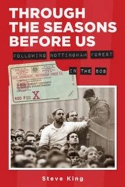 Through the Seasons Before Us - Following Nottingham Forest in the 80''s