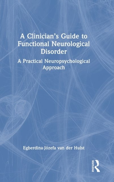 A Clinician''s Guide to Functional Neurological Disorder