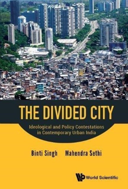 Divided City, The: Ideological And Policy Contestations In Contemporary Urban India
