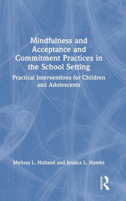 Mindfulness and Acceptance and Commitment Practices in the School Setting