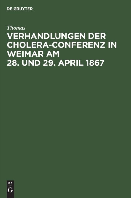 Verhandlungen Der Cholera-Conferenz in Weimar Am 28. Und 29. April 1867