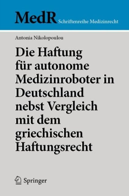 Die Haftung fur autonome Medizinroboter in Deutschland nebst Vergleich mit dem griechischen Haftungsrecht