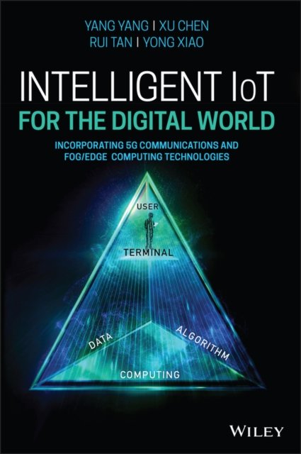 Intelligent IoT for the Digital World – Incorporating 5G Communications and Fog/Edge Computing Technologies