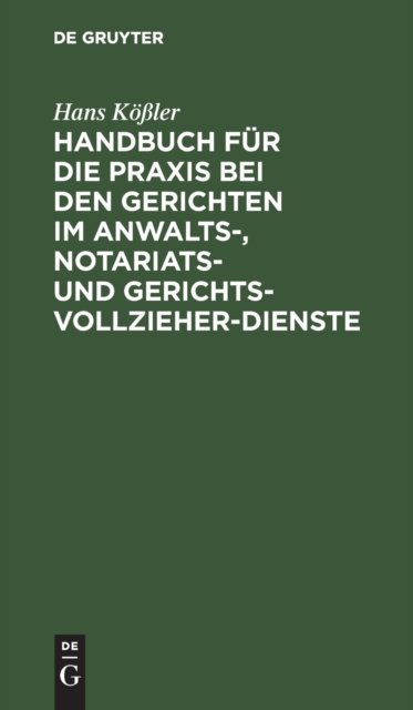 Handbuch Fur Die PRAXIS Bei Den Gerichten Im Anwalts-, Notariats- Und Gerichtsvollzieher-Dienste