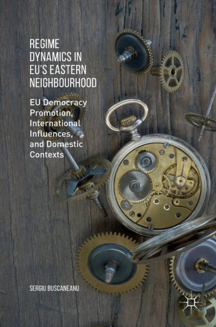 Regime Dynamics in EU''s Eastern Neighbourhood