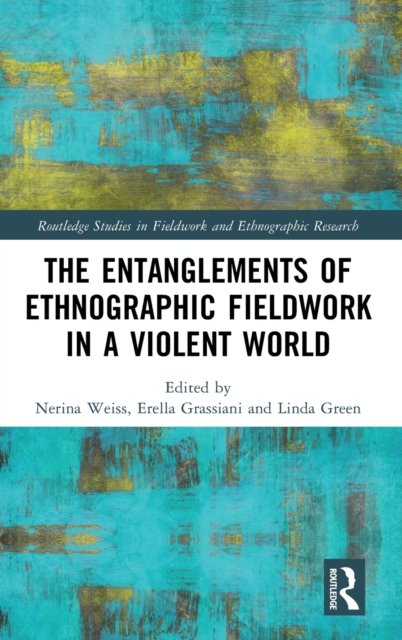 The Entanglements of Ethnographic Fieldwork in a Violent World