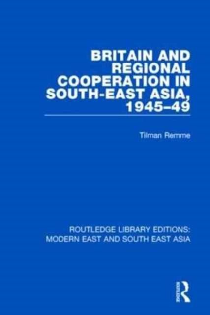 Britain and Regional Cooperation in South-east Asia, 1945-49