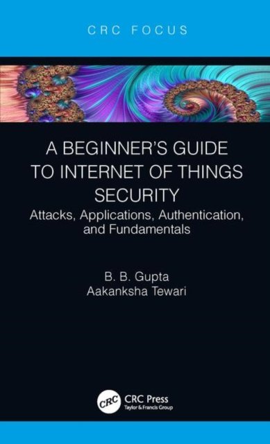 A Beginner?s Guide to Internet of Things Security