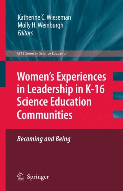 Women''s Experiences in Leadership in K-16 Science Education Communities, Becoming and Being