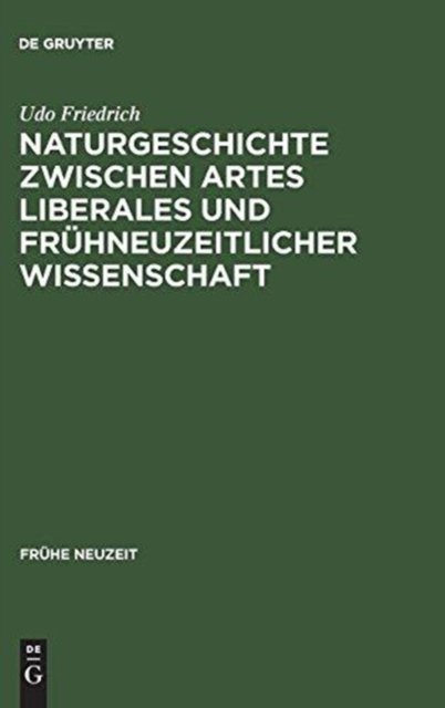 Naturgeschichte Zwischen Artes Liberales Und Fruhneuzeitlicher Wissenschaft