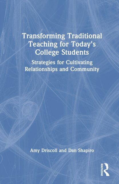 Transforming Traditional Teaching for Today''s College Students