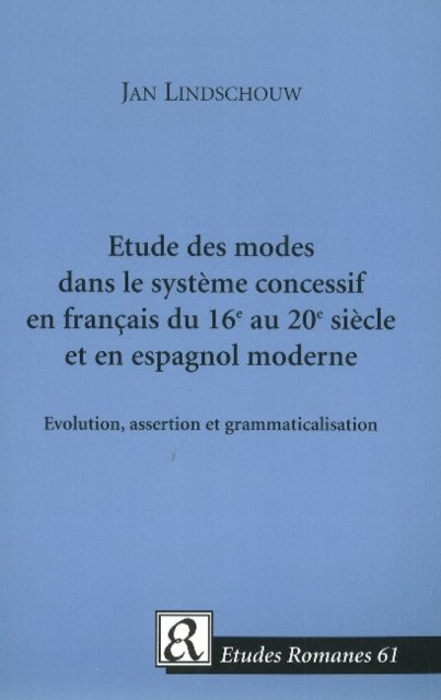 Etude des modes dans le systeme concessif en francais du 16e au 20e siecle et en espagnol moderne