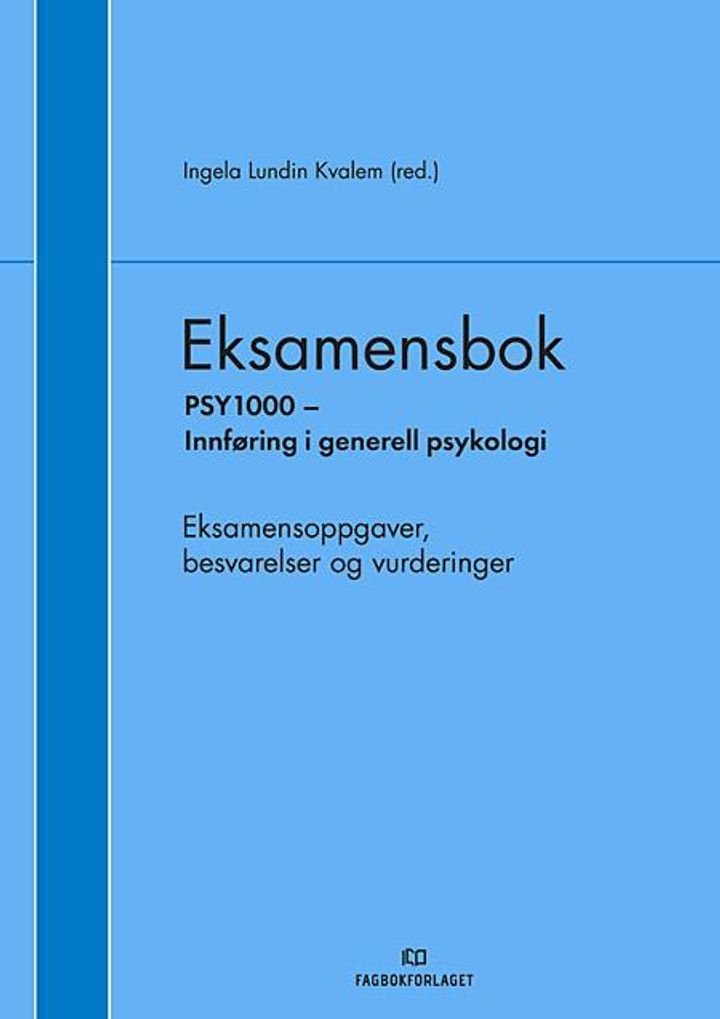 Eksamensbok - PSY 1000 Innføring i generell psykologi : eksamensoppgaver, besvarelser og vurderinger
