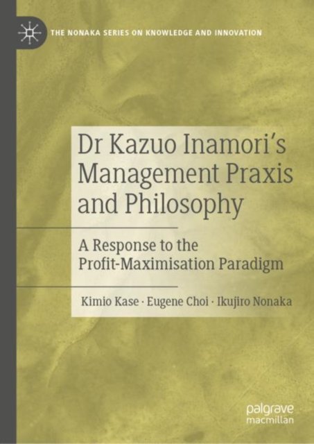 Dr Kazuo Inamori''s Management Praxis and Philosophy