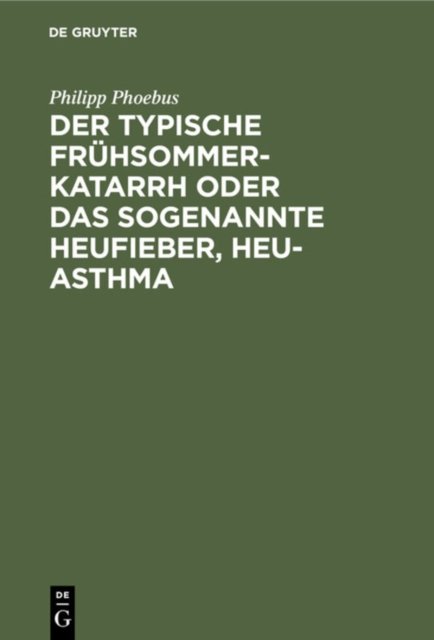 Der Typische Fruhsommer-Katarrh Oder Das Sogenannte Heufieber, Heu-Asthma