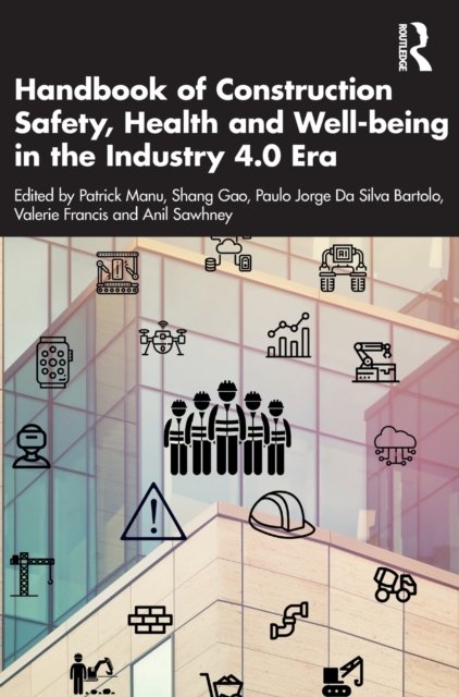 Handbook of Construction Safety, Health and Well-being in the Industry 4.0 Era