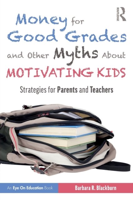 Money for Good Grades and Other Myths About Motivating Kids