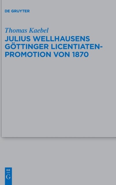 Julius Wellhausens Göttinger Licentiaten-Promotion Von 1870