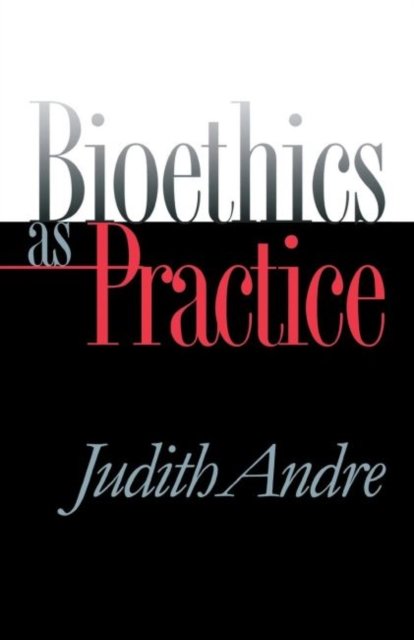 Bioethics As Practice