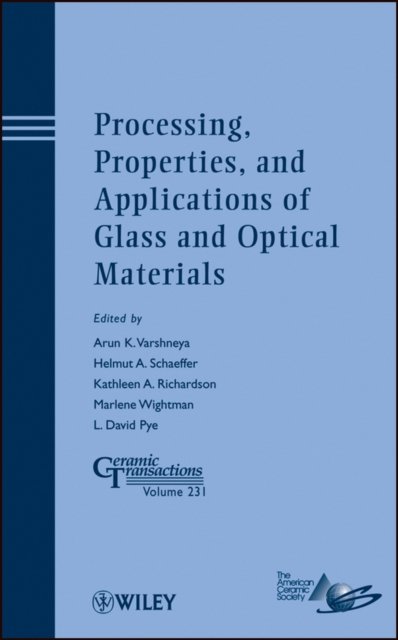 Processing, Properties and Applications of Glass and Optical Materials – Ceramic Transactions V231
