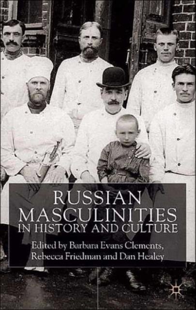 Russian Masculinities in History and Culture