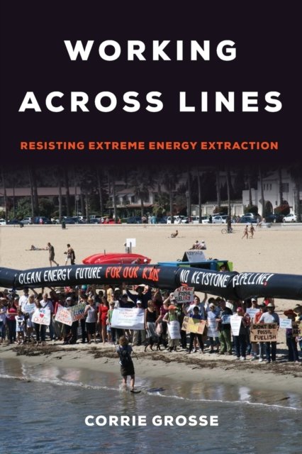 Working across Lines – Resisting Extreme Energy Extraction