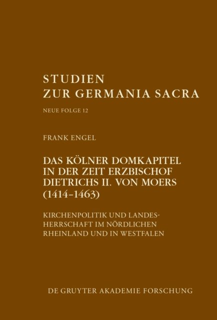 Das Kolner Domkapitel in der Zeit Erzbischof Dietrichs II. von Moers (1414-1463)