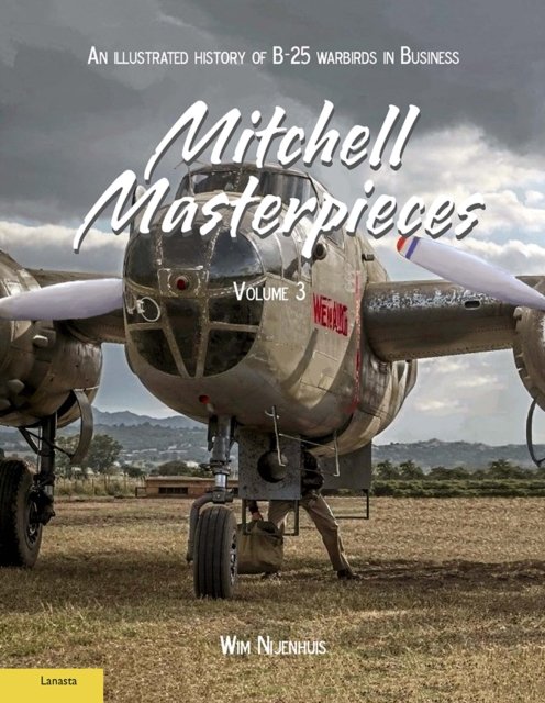 Mitchell Masterpieces 3 – An Illustrated History of B–25 Warbirds in Business