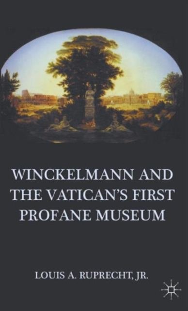 Winckelmann and the Vatican''s First Profane Museum