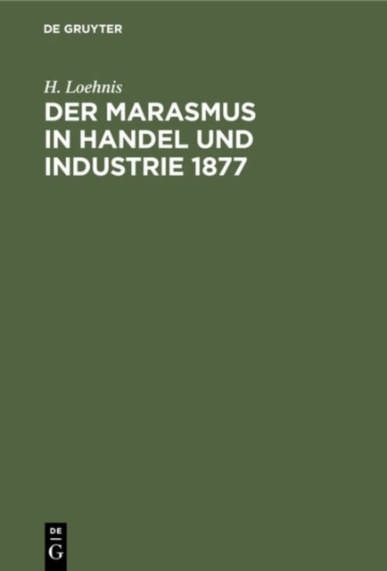 Der Marasmus in Handel Und Industrie 1877