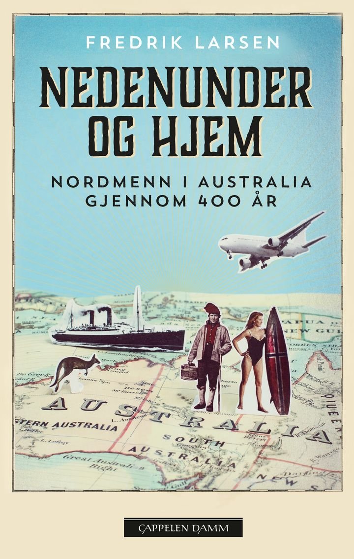 Nedenunder og hjem - nordmenn i Australia gjennom 400 år