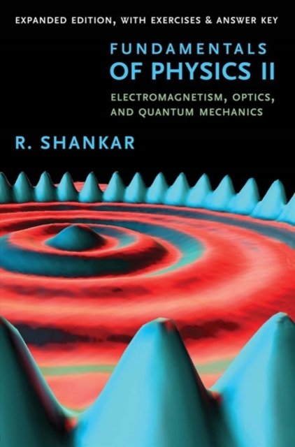 Fundamentals of Physics II – Electromagnetism, Optics, and Quantum Mechanics