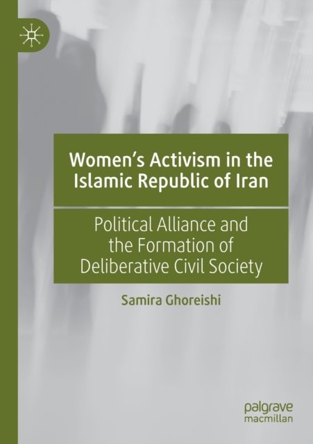 Women''s Activism in the Islamic Republic of Iran