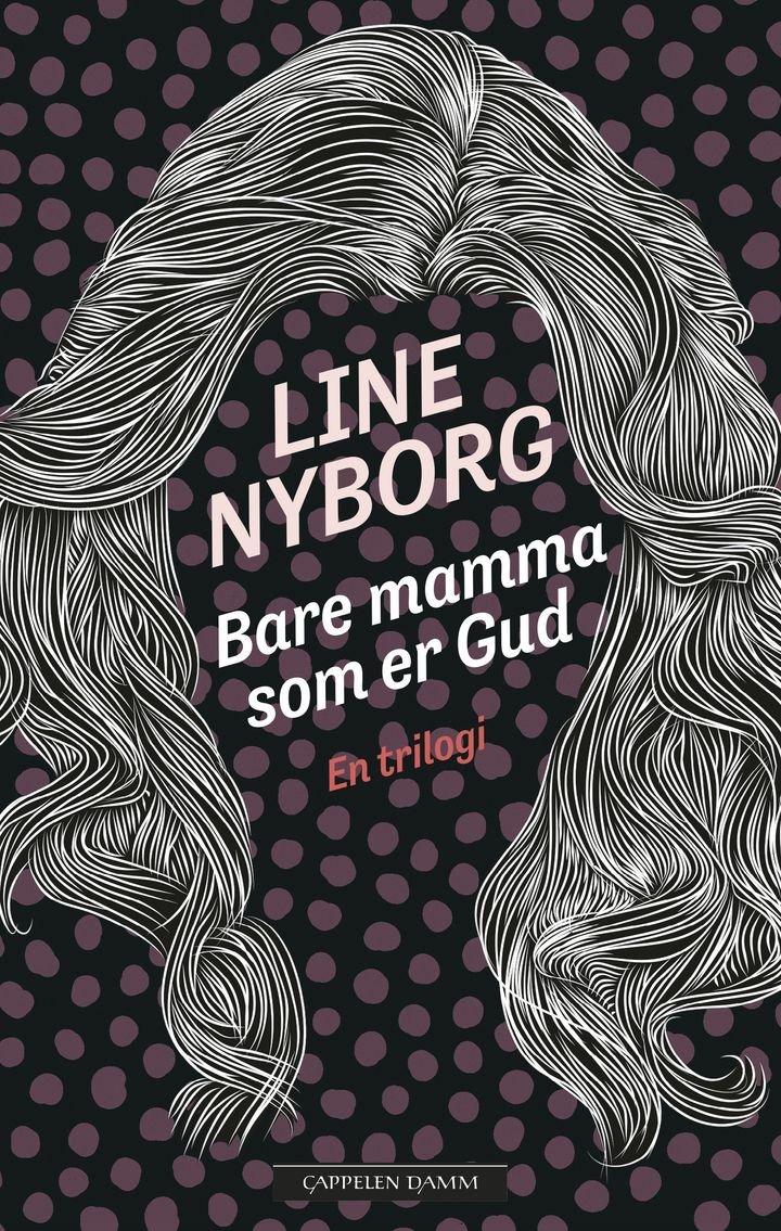 Bare mamma som er Gud ; Du vet ikke hvem jeg er ; For deg, for deg alene : en trilogi