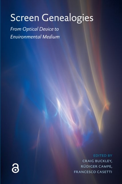 Screen Genealogies – From Optical Device to Environmental Medium
